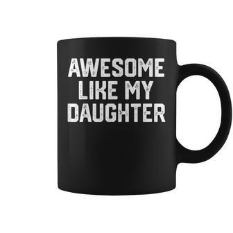 Awesome Like My Daughter Father's Day Dad Men Coffee Mug - Seseable