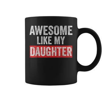Awesome Like My Daughter Fathers Day Parents' Day Coffee Mug - Seseable