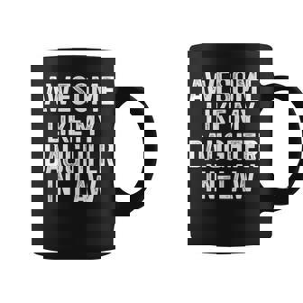 Awesome Like Daughter In-Law For Father In-Law Fathers Day Coffee Mug | Mazezy