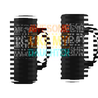 Awesome Like My Daughter Mothers Fathers Day Dad Mom Coffee Mug - Thegiftio