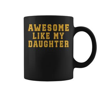 Awesome Like My Daughter Father's Day Dad Coffee Mug - Seseable