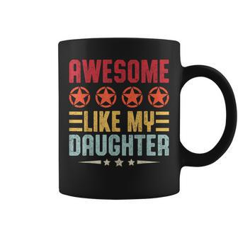 Awesome Like My Daughter Vintage Father's Day From Daughter Coffee Mug - Seseable