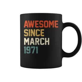 Awesome Since March 1971 50Th Birthday 50 Year Old Coffee Mug | Crazezy DE