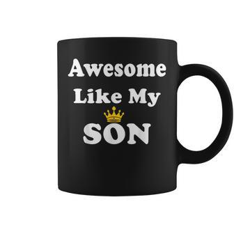 Awesome Like My Son Mom Dad Fathers Day Joke Coffee Mug - Monsterry