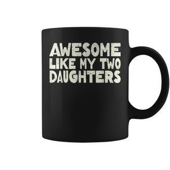 Awesome Like My Two Daughters Happy Father's Day Dad Him Coffee Mug - Thegiftio UK