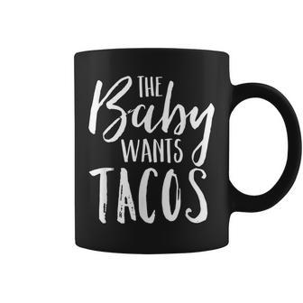 The Baby Wants Tacos Pregnancy Mexican Food Coffee Mug - Monsterry