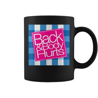Back & Body Hurts Back And Body Hurts Men Women Coffee Mug | Crazezy CA