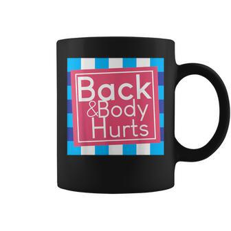 My Back & Body Hurts Quote Coffee Mug | Crazezy