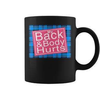 My Back & Body HurtsBack And Body Hurts Coffee Mug | Crazezy UK