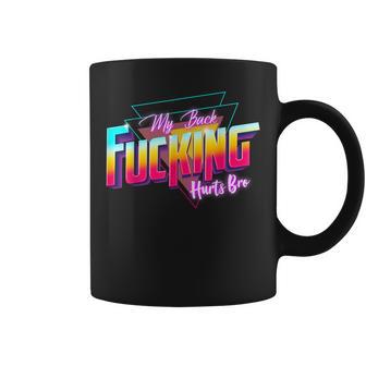 My Back Fucking Hurts Bro 80S Retro For Back Injury & Pain Coffee Mug - Seseable