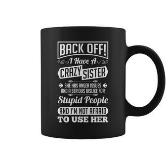 Back Off I Have A Crazy Sister Not Afraid To Use Her Coffee Mug - Monsterry CA