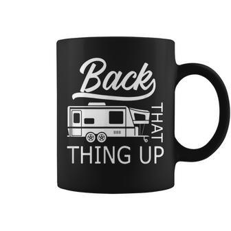 Back That Thing Up Rv Camper Camping Coffee Mug - Monsterry AU