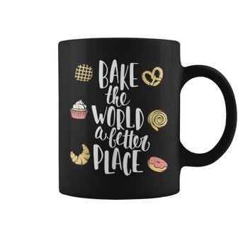 Bake The World A Better Place Baking Pastry Lover Coffee Mug - Monsterry