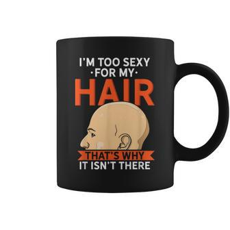 Bald People I'm Too Sexy For My Hair Baldy Gag Coffee Mug - Thegiftio UK