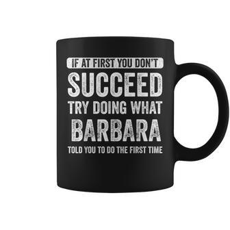 Barbara If At First You Don't Succeed Try Doing What Barbara Coffee Mug - Seseable