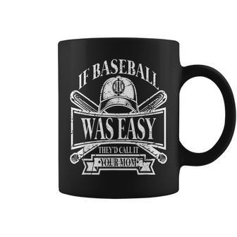 If Baseball Was Easy They Would Call It Your Mom Coffee Mug - Monsterry CA