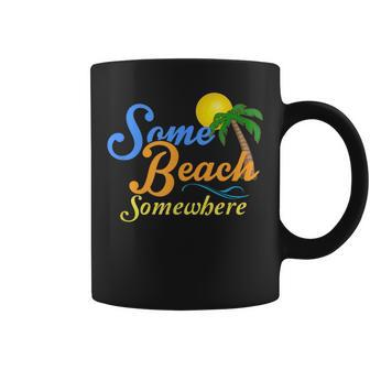Some Beach Somewhere Spring Break Summer Vacation Coffee Mug - Monsterry