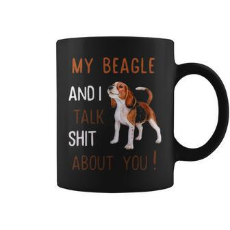 My Beagle & I Talk Shit About You Dog Lover Owner Coffee Mug | Mazezy