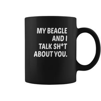 My Beagle And I Talk Shit About You Tasse - Cadeauxyz