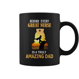 Behind Every Great Nurse Is A Truly Amazing Dad Coffee Mug | Crazezy AU