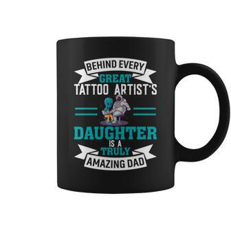 Behind Every Great Tattoo Artist's Daughter Dad Coffee Mug - Monsterry DE