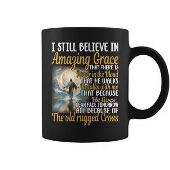 I Still Believe In Amazing Grace That There Is Power Jesus Coffee Mug - Thegiftio UK