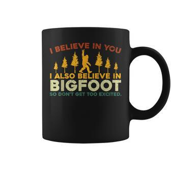 I Believe In You I Also Believe In Bigfoot Sarcastic Coffee Mug - Seseable