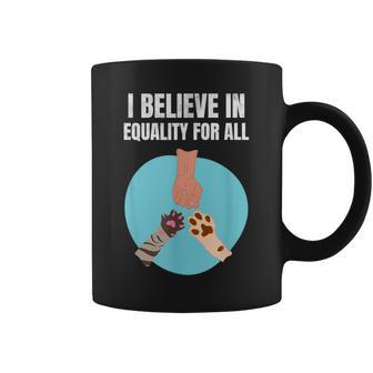 I Believe In Equality For All Animals For Paw Lovers Coffee Mug - Monsterry CA