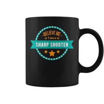 Believe Me I Am A Sharp Shooter Coffee Mug - Monsterry UK