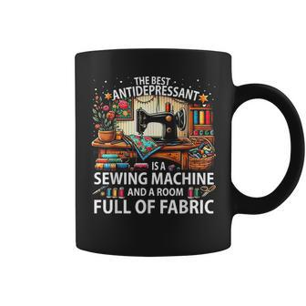 The Best Antidepressant Is A Sewing Machine And A Room Full Coffee Mug - Monsterry