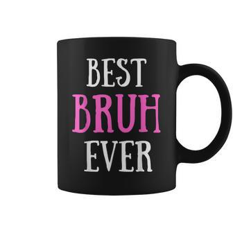 Best Bruh Ever Sister Friend Mom Coffee Mug - Monsterry CA