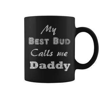 My Best Bud Calls Me Daddy T Dad Coffee Mug - Monsterry CA