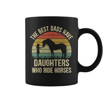 The Best Dads Have Daughters Who Ride Horses Fathers Day Men Coffee Mug - Monsterry