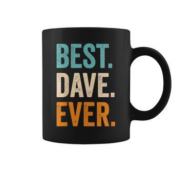 Best Dave Ever First Name Dave Coffee Mug - Seseable