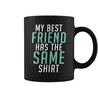 My Best Friend Has The Same Friendship Coffee Mug - Monsterry