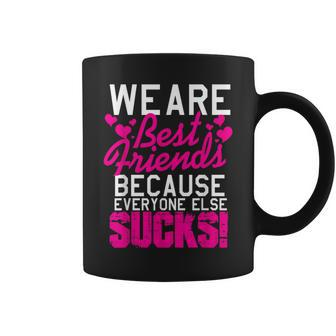 We Are Best Friends Because Everyone Else Sucks Coffee Mug - Monsterry CA