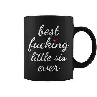 Best Fucking Little Sis Ever Sister Coffee Mug | Crazezy