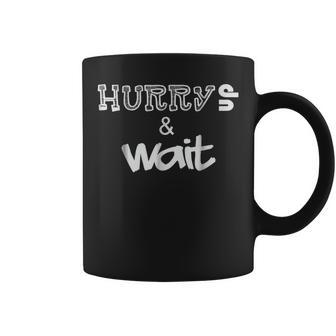 Best Humorous Hurry Up And Wait Coffee Mug | Crazezy CA