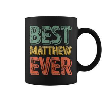 Best Matthew Ever Personalized First Name Coffee Mug - Seseable
