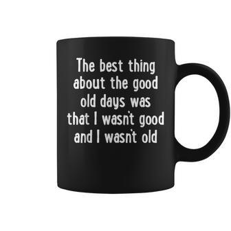 The Best Thing About The Good Old Days Was That Coffee Mug - Monsterry DE