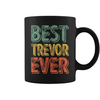 Best Trevor Ever Personalized First Name Trevor Coffee Mug - Seseable