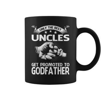 Only The Best Uncles Get Promoted To Godfather Coffee Mug - Monsterry