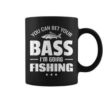 You Can Bet Your Bass I'm Going Fishing Quote Coffee Mug | Crazezy