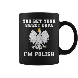 You Bet Your Sweet Dupa I'm Polish Dyngus Day Pride Poland Coffee Mug - Seseable