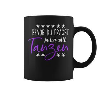 Bevor Du Fragst Ja Ich Will Tanzen Saying Dance Tassen - Geschenkecke