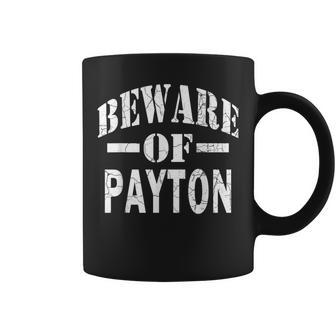 Beware Of Payton Family Reunion Last Name Team Custom Coffee Mug - Seseable