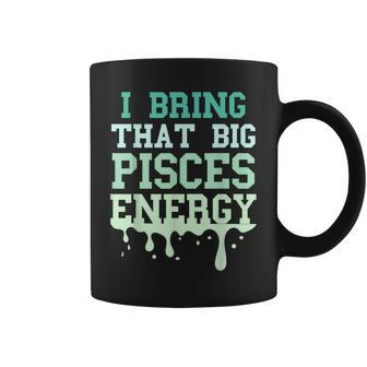 Big Pisces Energy Drip Zodiac Sign Birthday Season Coffee Mug | Mazezy UK