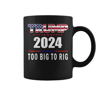 Too Big To Rig Saying Trump 2024 Trump Quote Coffee Mug - Seseable