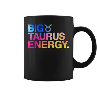 Big Taurus Energy Zodiac Sign Astrology Birthday Coffee Mug - Seseable