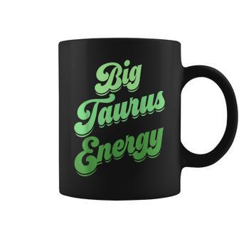 Big Taurus Energy Zodiac Sign Taurus Colors Horoscope Coffee Mug - Monsterry AU